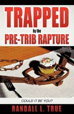 9781612158945 Trapped By The Pre-Trib Rapture