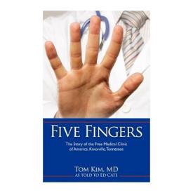 9781615793990 5 Fingers : The Story Of The Free Medical Clinic Of America Knoxville Tenne