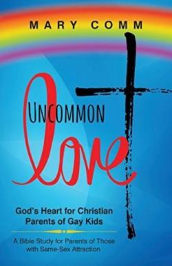 9781683509288 Uncommon Love : God's Heart For Christian Parents Of Gay Kids