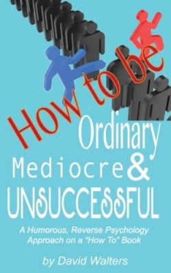 9781888081022 How To Be Ordinary Mediocre And Unsuccessful