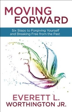 9780307731517 Moving Forward : Six Steps To Forgiving Yourself And Breaking Free From The