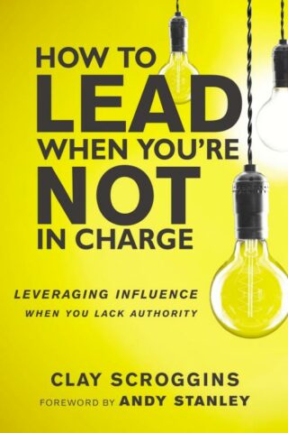 9780310531579 How To Lead When Youre Not In Charge
