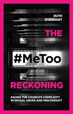 9780830845828 MeToo Reckoning : Facing The Church's Complicity In Sexual Abuse And Miscon