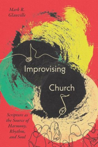9781514007457 Improvising Church : Scripture As The Source Of Harmony