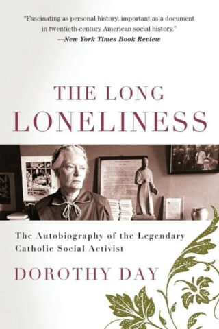 9780060617516 Long Loneliness : The Autobiography Of The Legendary Catholic Social Activi