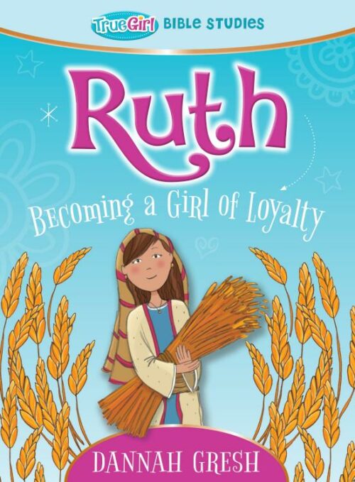 9780802422224 Ruth : Becoming A Girl Of Loyalty - True Girl Bible Studies