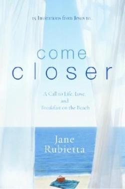 9781400073511 Come Closer : A Call To Life Love And Breakfast On The Beach