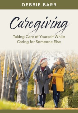 9781496483515 Caregiving : Taking Care Of Yourself While Caring For Someone Else