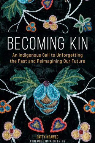 9781506478258 Becoming Kin : An Indigenous Call To Unforgetting The Past And Reimagining