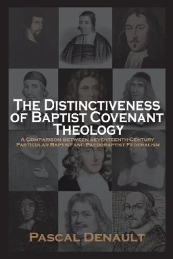 9781599253251 Distinctiveness Of Baptist Covenant Theology