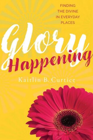 9781612618968 Glory Happening : Finding The Divine In Everyday Places