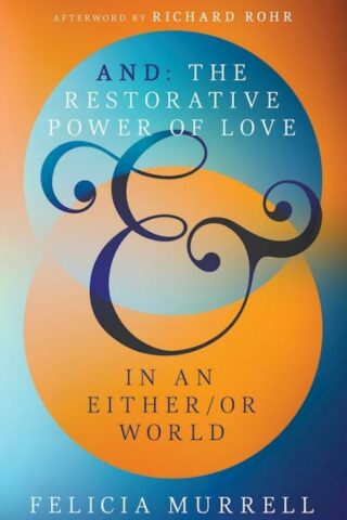 9798887691404 And : The Restorative Power Of Love In An Either Or World