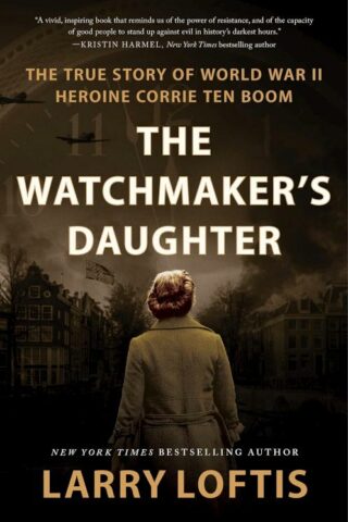 9780063234598 Watchmakers Daughter : The True Story Of World War II Heroine Corrie Ten Bo