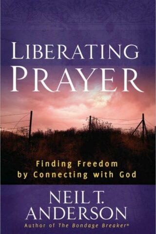 9780736946650 Liberating Prayer : Finding Freedom Through Your Connection With God