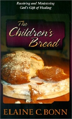 9781581580556 Childrens Bread : Receiving And Ministering Gods Gift Of Healing