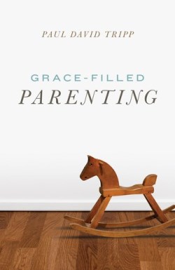 9781682163764 Grace Filled Parenting
