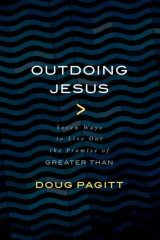 9780802874405 Outdoing Jesus : Seven Ways To Live Out The Promise Of Greater Than