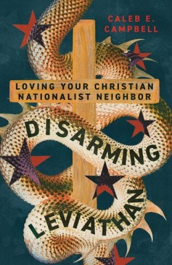 9781514008515 Disarming Leviathan : Loving Your Christian Nationalist Neighbor