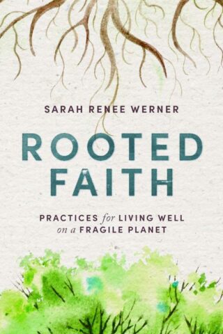 9781513813172 Rooted Faith : Practices For Living Well On A Fragile Planet