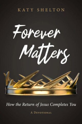 9781563096884 Forever Matters : How The Return Of Jesus Completes You - A Devotional