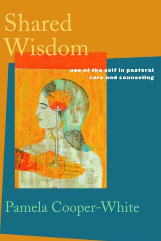 9780800634544 Shared Wisdom : Use Of The Self In Pastoral Care And Counseling