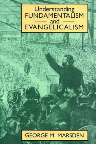 9780802805393 Understanding Fundamentalism And Evangelicalism