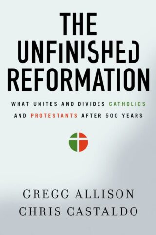 9780310527930 Unfinished Reformation : What Unites And Divides Catholics And Protestants