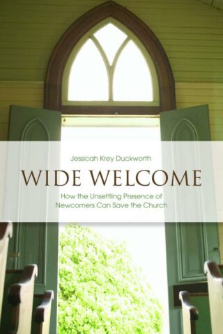 9780800699390 Wide Welcome : How The Unsettling Presence Of Newcomers Can Save The Church