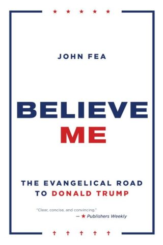 9780802877420 Believe Me : The Evangelical Road To Donald Trump