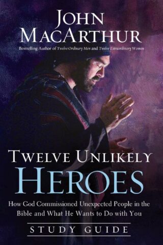 9781400204106 12 Unlikely Heroes Study Guide (Student/Study Guide)