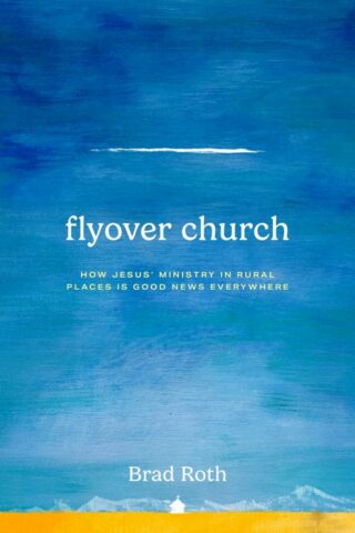 9781513813721 Flyover Church : How Jesus' Ministry In Rural Places Is Good News Everywher