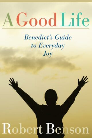 9781557253569 Good Life : Benedict's Guide To Everyday Joy