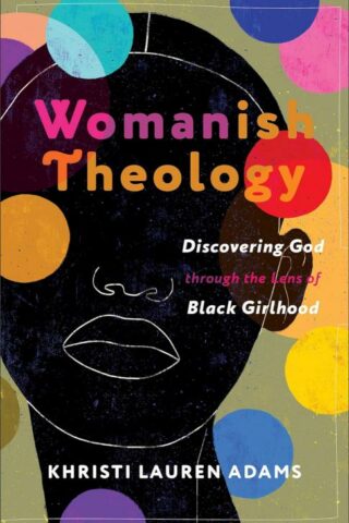 9781587436345 Womanish Theology : Discovering God Through The Lens Of Black Girlhood