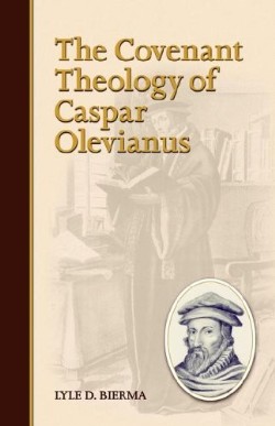 9781892777430 Covenant Theology Of Caspar Olevianus