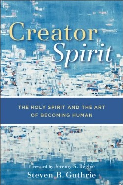 9780801029219 Creator Spirit : The Holy Spirit And The Art Of Becoming Human