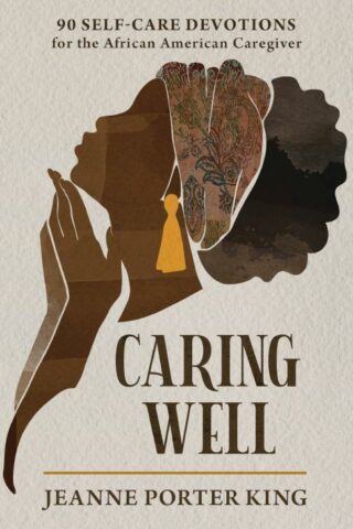 9781640703346 Caring Well : 90 Self-Care Devotions For The African American Caregiver