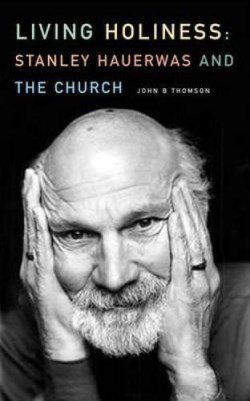 9780334046042 Living Holiness : Stanley Hauerwas And The Church