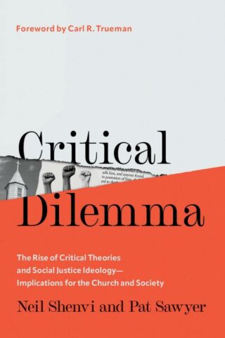 9780736988704 Critical Dilemma : The Rise Of Critical Theories And Social Justice Ideolog