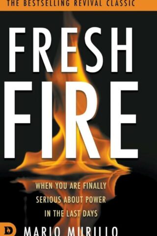 9780768483277 Fresh Fire : When You Are Finally Serious About Power In The End Times