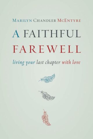 9780802872609 Faithful Farewell : Living Your Last Chapter With Love