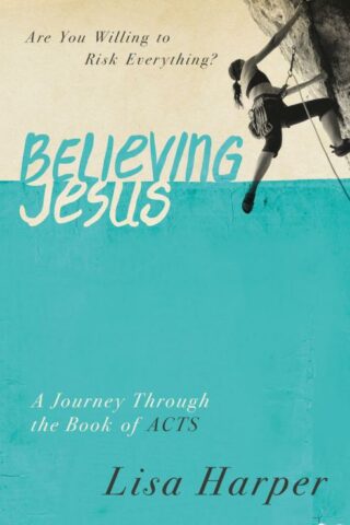 9780849921971 Believing Jesus : Are You Willing To Risk Everything A Journey Through The