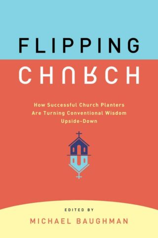 9780881778533 Flipping Church : How Successful Church Planters Are Turning Conventional W