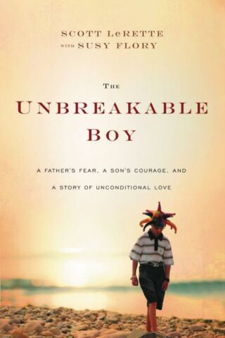 9781400207565 Unbreakable Boy : A Fathers Fear A Sons Courage And A Story Of Unconditiona