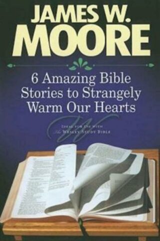 9781426715891 6 Amazing Bible Stories To Strangely Warm Our Hearts (Student/Study Guide)