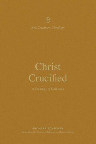 9781433581304 Christ Crucified : A Theology Of Galatians