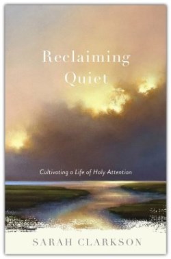 9781540903198 Reclaiming Quiet : Cultivating A Life Of Holy Attention