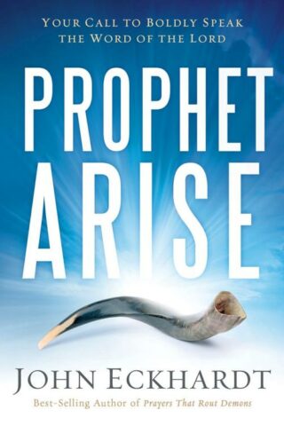 9781629986388 Prophet Arise : Your Call To Boldly Speak The Word Of The Lord