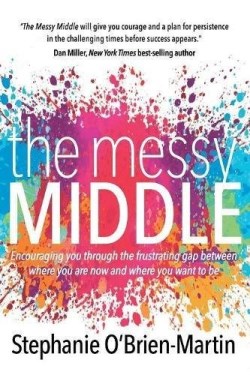 9781683505839 Messy Middle : Encouraging You Through The Frustrating Gap Between Where Yo