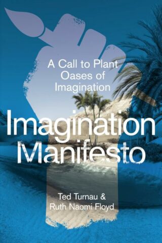 9781789744736 Imagination Manifesto : A Call To Plant Oases Of Imagination