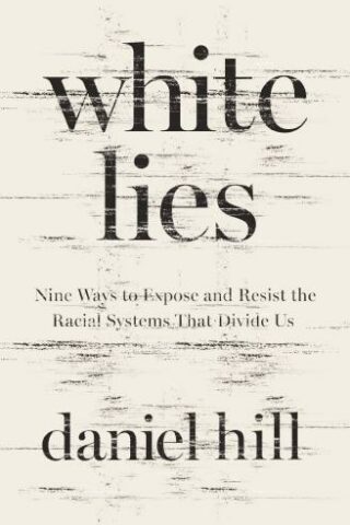 9780310174158 White Lies : Nine Ways To Expose And Resist The Racial Systems That Divide